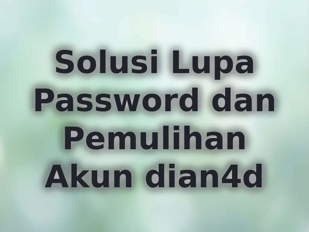 Solusi Lupa Password dan Pemulihan Akun dian4d
